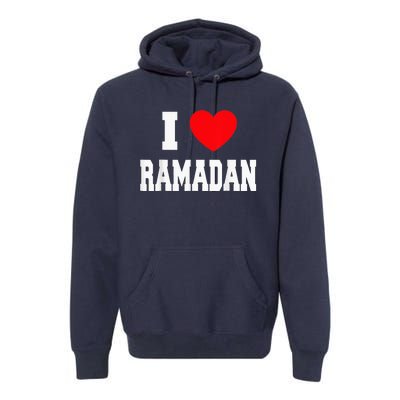 I Love Ramadan Ramadan Kareem Mubarak Premium Hoodie