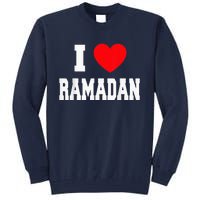 I Love Ramadan Ramadan Kareem Mubarak Tall Sweatshirt