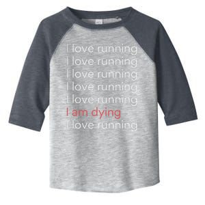 I Love Running I Am Dying Funny Running Marathon Toddler Fine Jersey T-Shirt