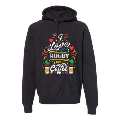 I Love RUGBY And Coffee Meme Premium Hoodie