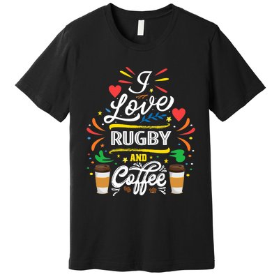 I Love RUGBY And Coffee Meme Premium T-Shirt