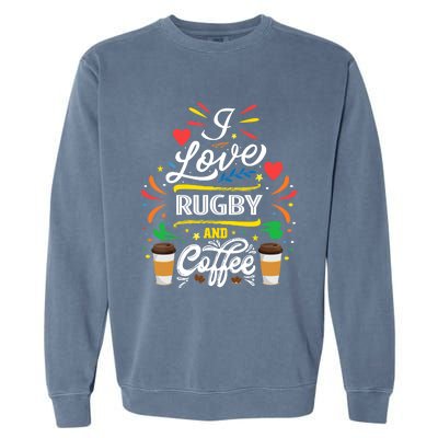 I Love RUGBY And Coffee Meme Garment-Dyed Sweatshirt