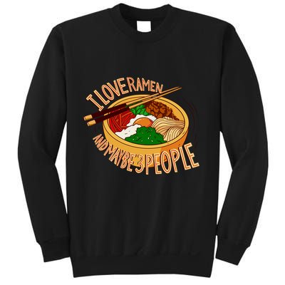 I Love Ramen Noodles And Maybe 3 People Sweatshirt