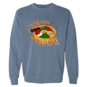 I Love Ramen Noodles And Maybe 3 People Garment-Dyed Sweatshirt