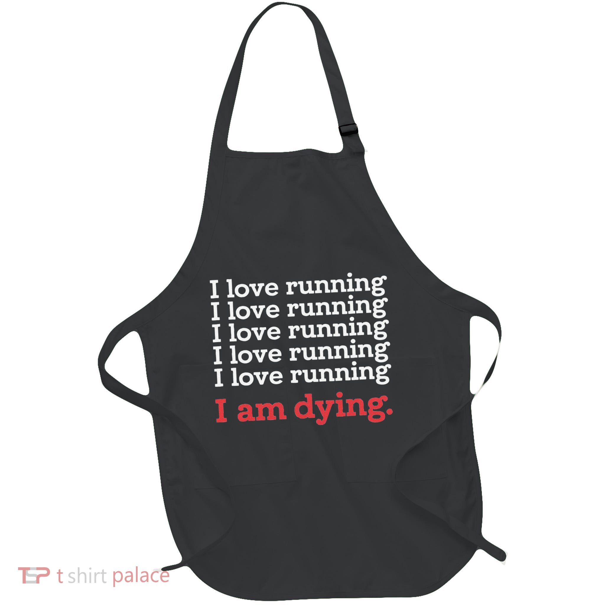 I Love Running I Am Dying Funny Running Marathon Full-Length Apron With Pockets