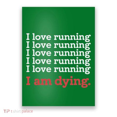 I Love Running I Am Dying Funny Running Marathon Poster