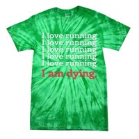 I Love Running I Am Dying Funny Running Marathon Tie-Dye T-Shirt