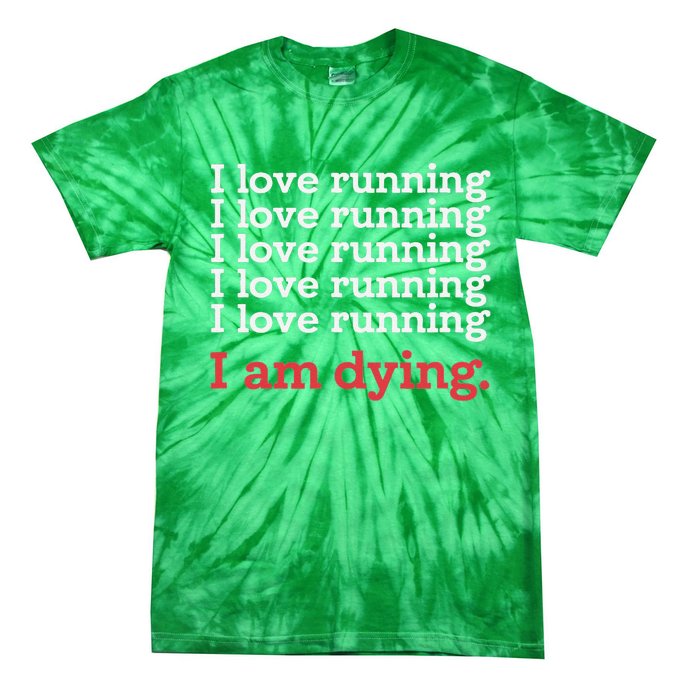 I Love Running I Am Dying Funny Running Marathon Tie-Dye T-Shirt