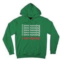 I Love Running I Am Dying Funny Running Marathon Tall Hoodie