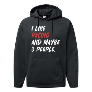 I Like Racing And Maybe 3 People Race Car Cute Gift Performance Fleece Hoodie