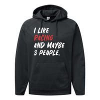 I Like Racing And Maybe 3 People Race Car Cute Gift Performance Fleece Hoodie