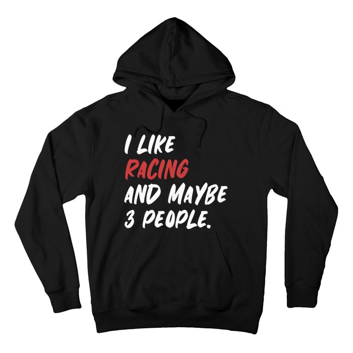 I Like Racing And Maybe 3 People Race Car Cute Gift Hoodie