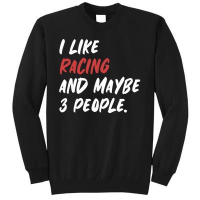 I Like Racing And Maybe 3 People Race Car Cute Gift Sweatshirt