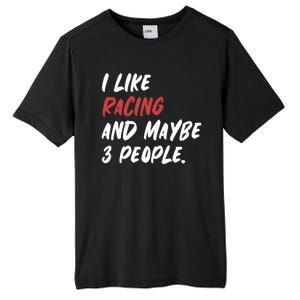 I Like Racing And Maybe 3 People Race Car Cute Gift Tall Fusion ChromaSoft Performance T-Shirt