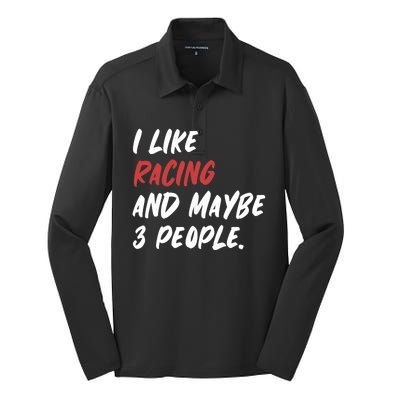 I Like Racing And Maybe 3 People Race Car Cute Gift Silk Touch Performance Long Sleeve Polo