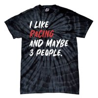 I Like Racing And Maybe 3 People Race Car Cute Gift Tie-Dye T-Shirt