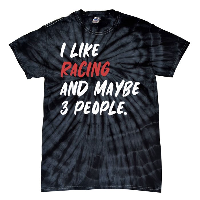 I Like Racing And Maybe 3 People Race Car Cute Gift Tie-Dye T-Shirt