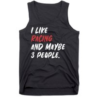 I Like Racing And Maybe 3 People Race Car Cute Gift Tank Top