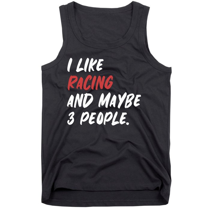 I Like Racing And Maybe 3 People Race Car Cute Gift Tank Top