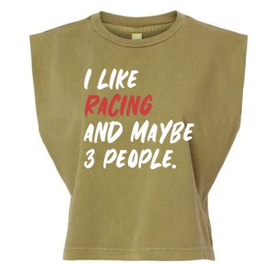 I Like Racing And Maybe 3 People Race Car Cute Gift Garment-Dyed Women's Muscle Tee