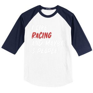 I Like Racing And Maybe 3 People Race Car Cute Gift Baseball Sleeve Shirt