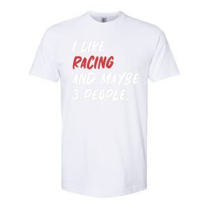 I Like Racing And Maybe 3 People Race Car Cute Gift Softstyle CVC T-Shirt