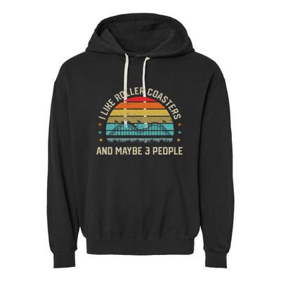 I Like Roller Coasters & Maybe 3 People Amusement Park Garment-Dyed Fleece Hoodie