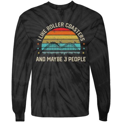 I Like Roller Coasters & Maybe 3 People Amusement Park Tie-Dye Long Sleeve Shirt