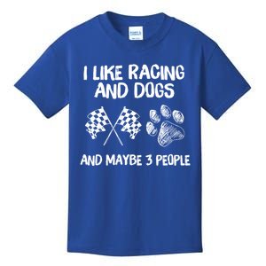 I Like Racing And Dogs And Maybe 3 People Meaningful Gift Kids T-Shirt