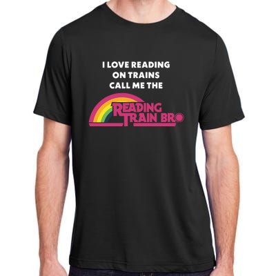 I Love Reading On Trains Call Me The Reading Train Bro Adult ChromaSoft Performance T-Shirt