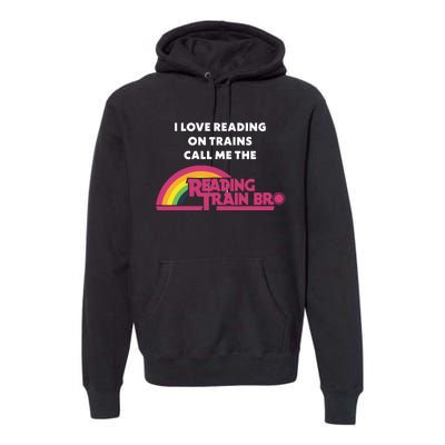 I Love Reading On Trains Call Me The Reading Train Bro Premium Hoodie