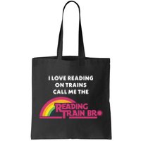 I Love Reading On Trains Call Me The Reading Train Bro Tote Bag