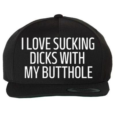 I Love Sucking Dicks With My Butthole Wool Snapback Cap