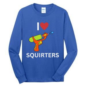 I Love Squirters Tall Long Sleeve T-Shirt