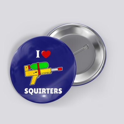 I Love Squirters Heart Design I Love Squirters Button