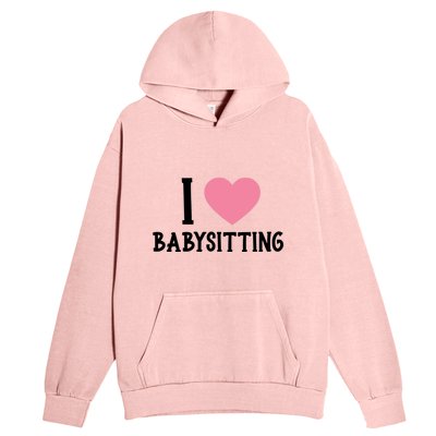 I Love Sitting Sitter Gift Urban Pullover Hoodie