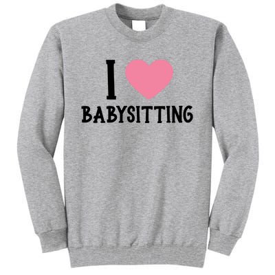 I Love Sitting Sitter Gift Tall Sweatshirt