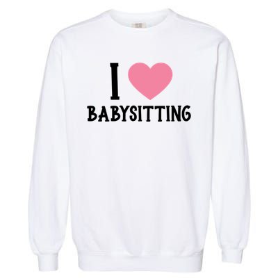 I Love Sitting Sitter Gift Garment-Dyed Sweatshirt