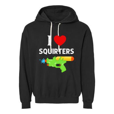 I Love Squirters Garment-Dyed Fleece Hoodie