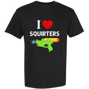 I Love Squirters Garment-Dyed Heavyweight T-Shirt