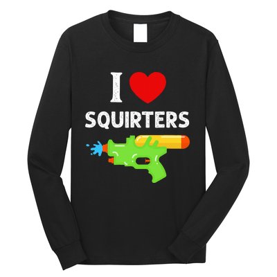 I Love Squirters Long Sleeve Shirt