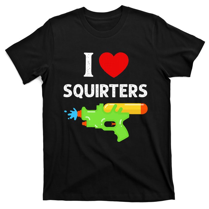 I Love Squirters T-Shirt