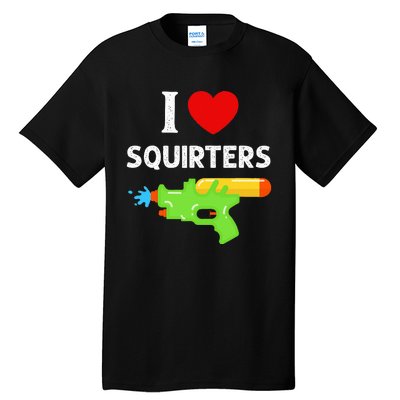 I Love Squirters Tall T-Shirt