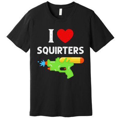 I Love Squirters Premium T-Shirt