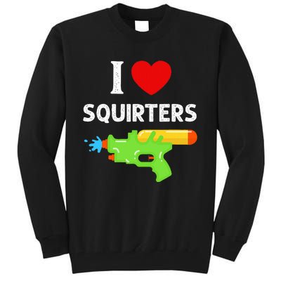 I Love Squirters Tall Sweatshirt