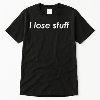 I Lose Stuff Funny Forgetful Tall T-Shirt