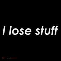 I Lose Stuff Funny Forgetful Poster