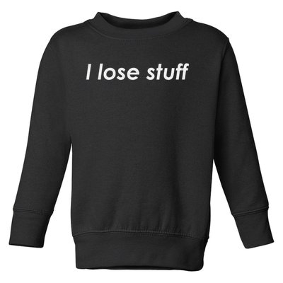 I Lose Stuff Funny Forgetful Toddler Sweatshirt