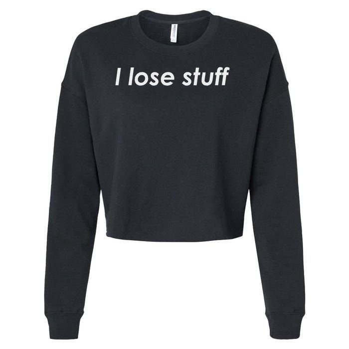 I Lose Stuff Funny Forgetful Cropped Pullover Crew