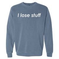 I Lose Stuff Funny Forgetful Garment-Dyed Sweatshirt